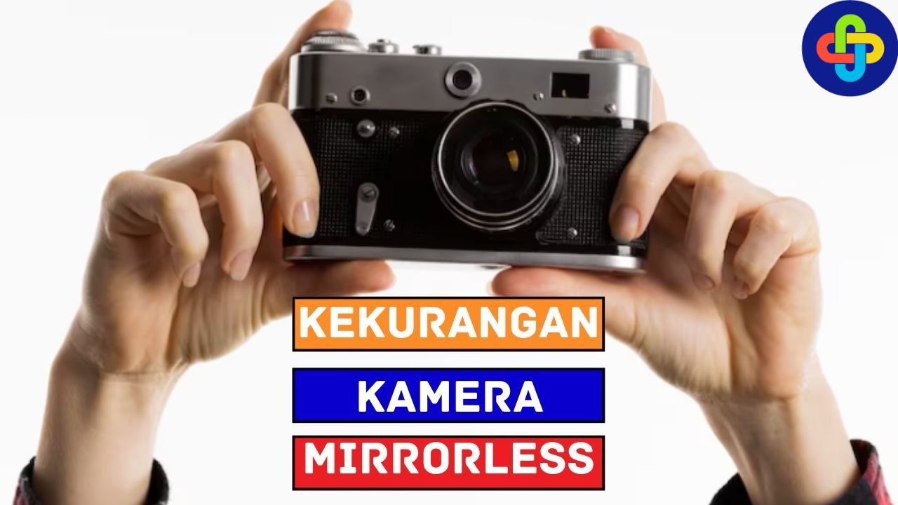 6 Kekurangan Kamera Mirrorless, Apa Saja?